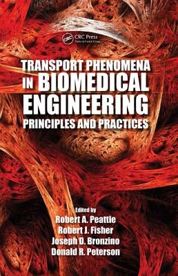 Transport Phenomena in Biomedical Engineering: Principles and Practices by Peattie, Robert A.