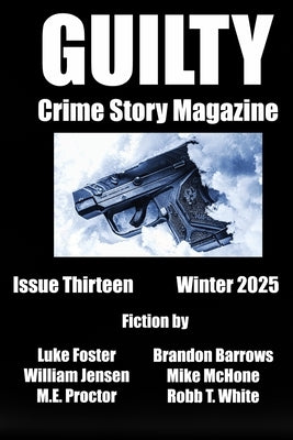 Guilty Crime Story Magazine: Issue 13 - Winter 2025 by Foster, Luke