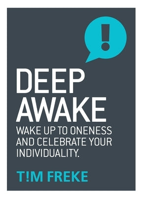 Deep Awake: Wake Up to Oneness and Celebrate Your Individuality by Freke, Tim