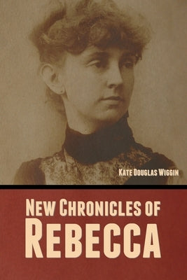 New Chronicles of Rebecca by Wiggin, Kate Douglas