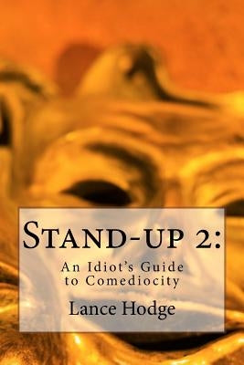 Stand-up 2: An Idiot's Guide to Comediocity by Hodge, Lance