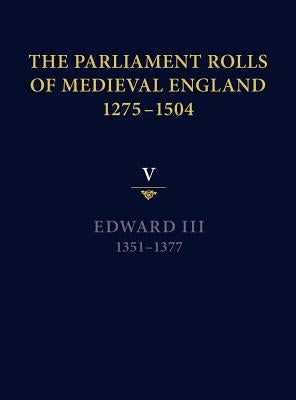 The Parliament Rolls of Medieval England, 1275-1504: V: Edward III. 1351-1377 by Ormrod, Mark