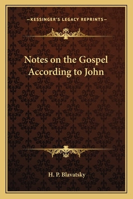Notes on the Gospel According to John by Blavatsky, H. P.