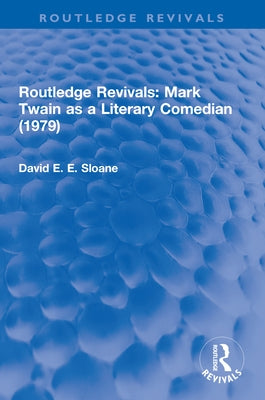 Routledge Revivals: Mark Twain as a Literary Comedian (1979) by Sloane, David E. E.
