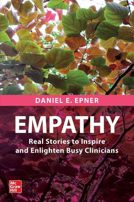 Empathy: Real Stories to Inspire and Enlighten Busy Clinicians by Epner, Daniel E.