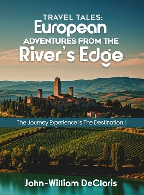 Travel Tales: European Adventures from The River's Edge by Declaris, John-William
