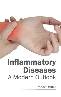 Inflammatory Diseases: A Modern Outlook by Miller, Robert