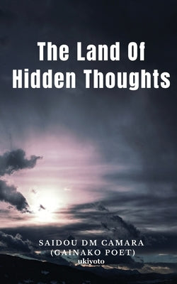 The Land Of Hidden Thoughts by Saidou DM Camara (Gainako Poet)