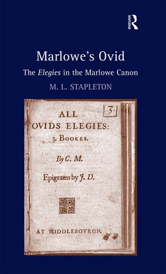 Marlowe's Ovid: The Elegies in the Marlowe Canon by Stapleton, M. L.