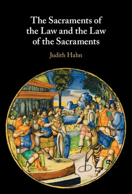 The Sacraments of the Law and the Law of the Sacraments by Hahn, Judith
