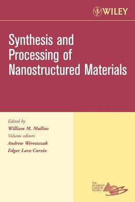 Synthesis and Processing of Nanostructured Materials, Volume 27, Issue 8 by Wereszczak, Andrew