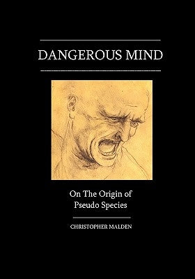 Dangerous Mind: On The Origin Of Pseudo Species by Malden, Christopher