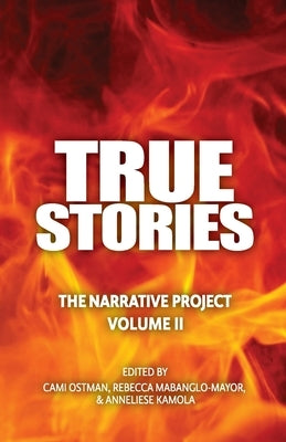 True Stories: The Narrative Project Volume II by Ostman, Cami