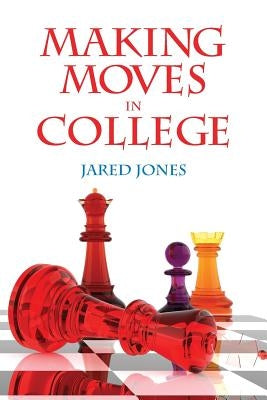 Making Moves in College by Jones, Jared