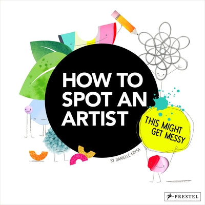 How to Spot an Artist: This Might Get Messy by Krysa, Danielle