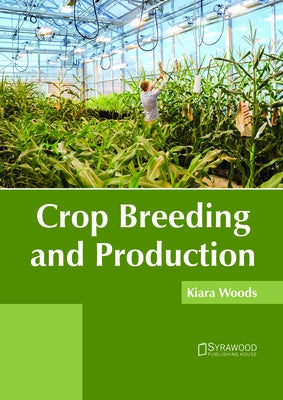 Crop Breeding and Production by Woods, Kiara