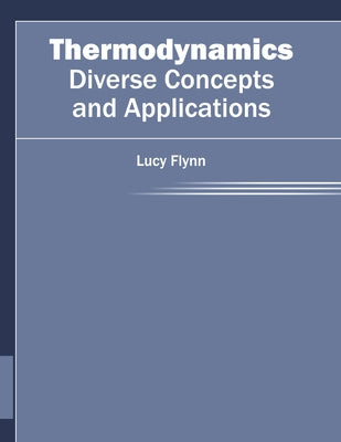 Thermodynamics: Diverse Concepts and Applications by Flynn, Lucy