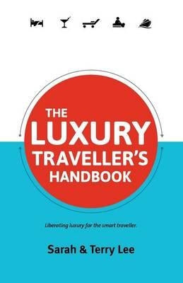 The Luxury Traveller's Handbook by Lee, Sarah