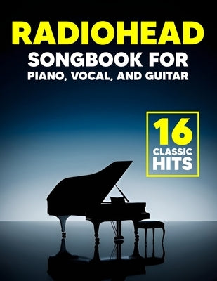 Radiohead Songbook: 16 Classic Hits for Piano, Vocal, and Guitar by Alexander H