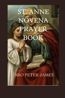 St. Anne Novena Prayer Book by James, Peter