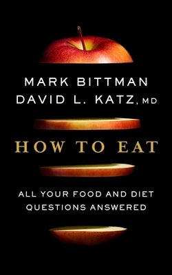 How to Eat: A Food Science Nutrition Weight Loss Boo by Bittman, Mark