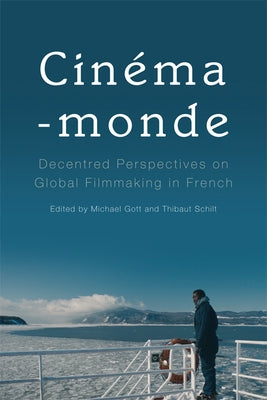 Cinema-Monde: Decentred Perspectives on Global Filmmaking in French by Gott, Michael
