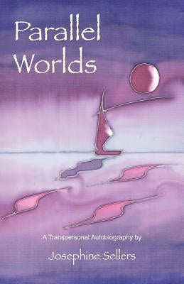 Parallel Worlds by Sellers, Josephine