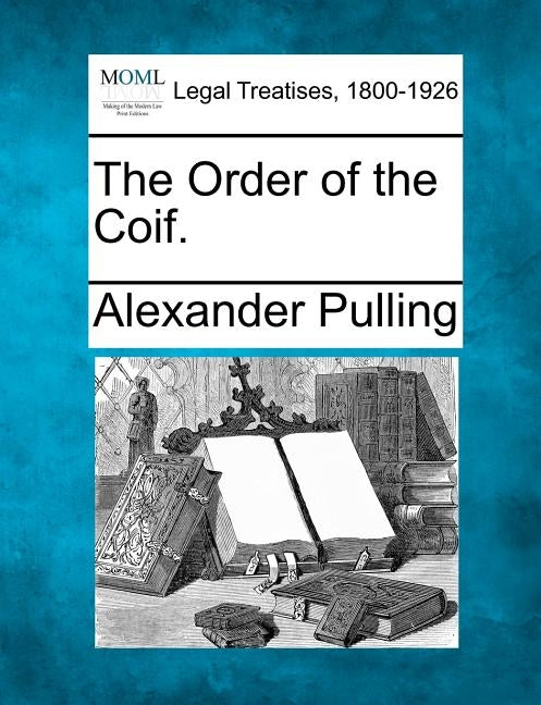 The Order of the Coif. by Pulling, Alexander