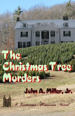 The Christmas Tree Murders: Victorian Mansion by Miller, John A., Jr.