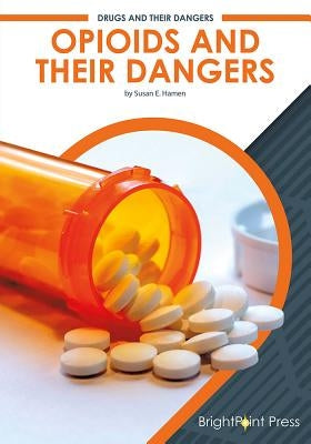 Opioids and Their Dangers by Hamen, Susan E.