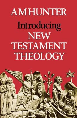 Introducing New Testament Theology by Hunter, A. M.
