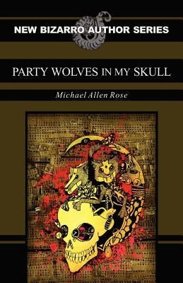 Party Wolves in My Skull by Rose, Michael Allen