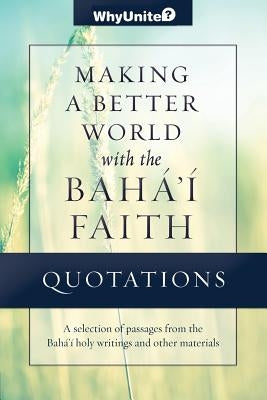 Quotations for Making a Better World with the Baha'i Faith by Thomas, Nathan