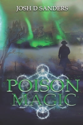 Poison Magic by Sanders, Josh D.