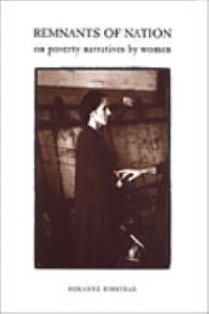 Remnants of Nation: On Poverty Narratives by Women by Rimstead, Roxanne