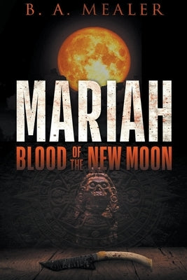 Mariah: Blood of the New Moon by Mealer, B. a.
