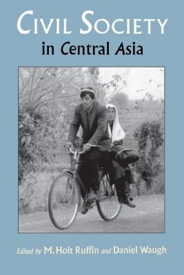 Civil Society in Central Asia by Ruffin, M. Holt