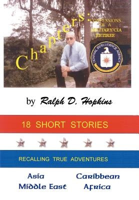 Chapters: Confessions of a Military/CIA Retiree by Hopkins, Ralph D.