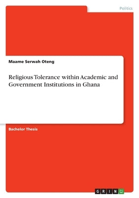 Religious Tolerance within Academic and Government Institutions in Ghana by Oteng, Maame Serwah
