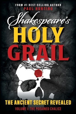 Shakespeare's Holy Grail: The Ancient Secret Revealed by Hunting, Paul
