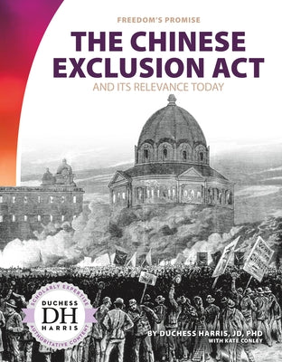 The Chinese Exclusion ACT and Its Relevance Today by Harris, Duchess