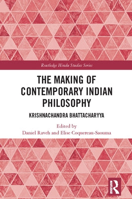 The Making of Contemporary Indian Philosophy: Krishnachandra Bhattacharyya by Raveh, Daniel