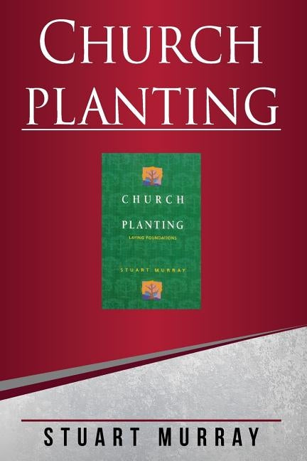 Church Planting: Laying Foundations by Williams Stuart Murray