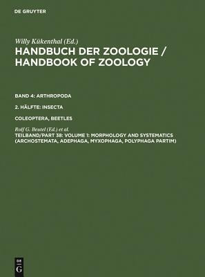 Volume 1: Morphology and Systematics (Archostemata, Adephaga, Myxophaga, Polyphaga Partim) by Beutel, Rolf G.