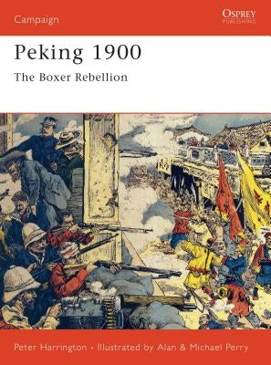 Peking 1900: The Boxer Rebellion by Harrington, Peter
