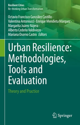 Urban Resilience: Methodologies, Tools and Evaluation: Theory and Practice by González Castillo, Octavio Francisco
