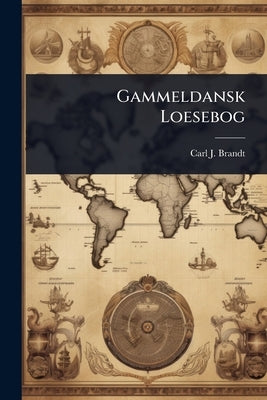 Gammeldansk Loesebog by Brandt, Carl J.