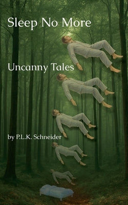 Sleep No More: Uncanny Tales by Schneider, P. L. K.