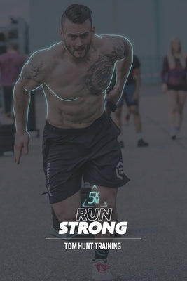 Run Strong - 5km: Build up to your next running distance without breaking yourself in the process. by Johnson, Sam