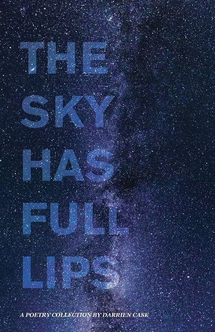 The Sky Has Full Lips by Case, Darrien